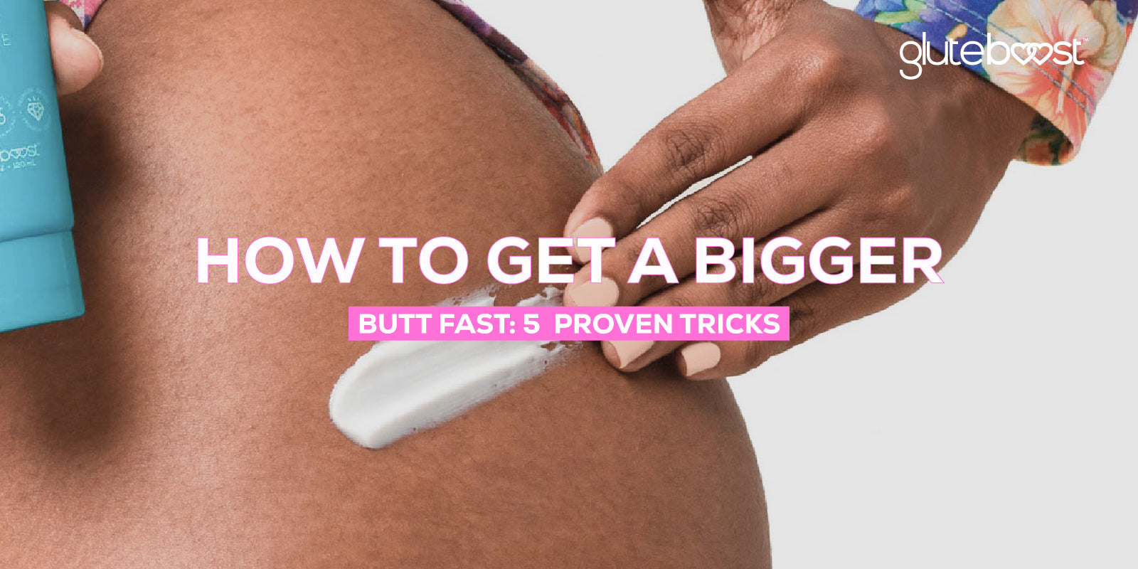 How to Get a Bigger Butt Fast?