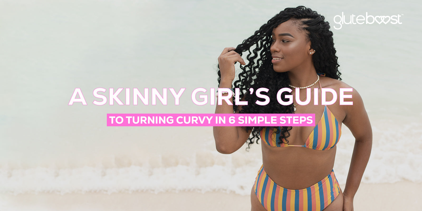 A Skinny Girl’s Guide to turning Curvy in 6 Simple Steps
