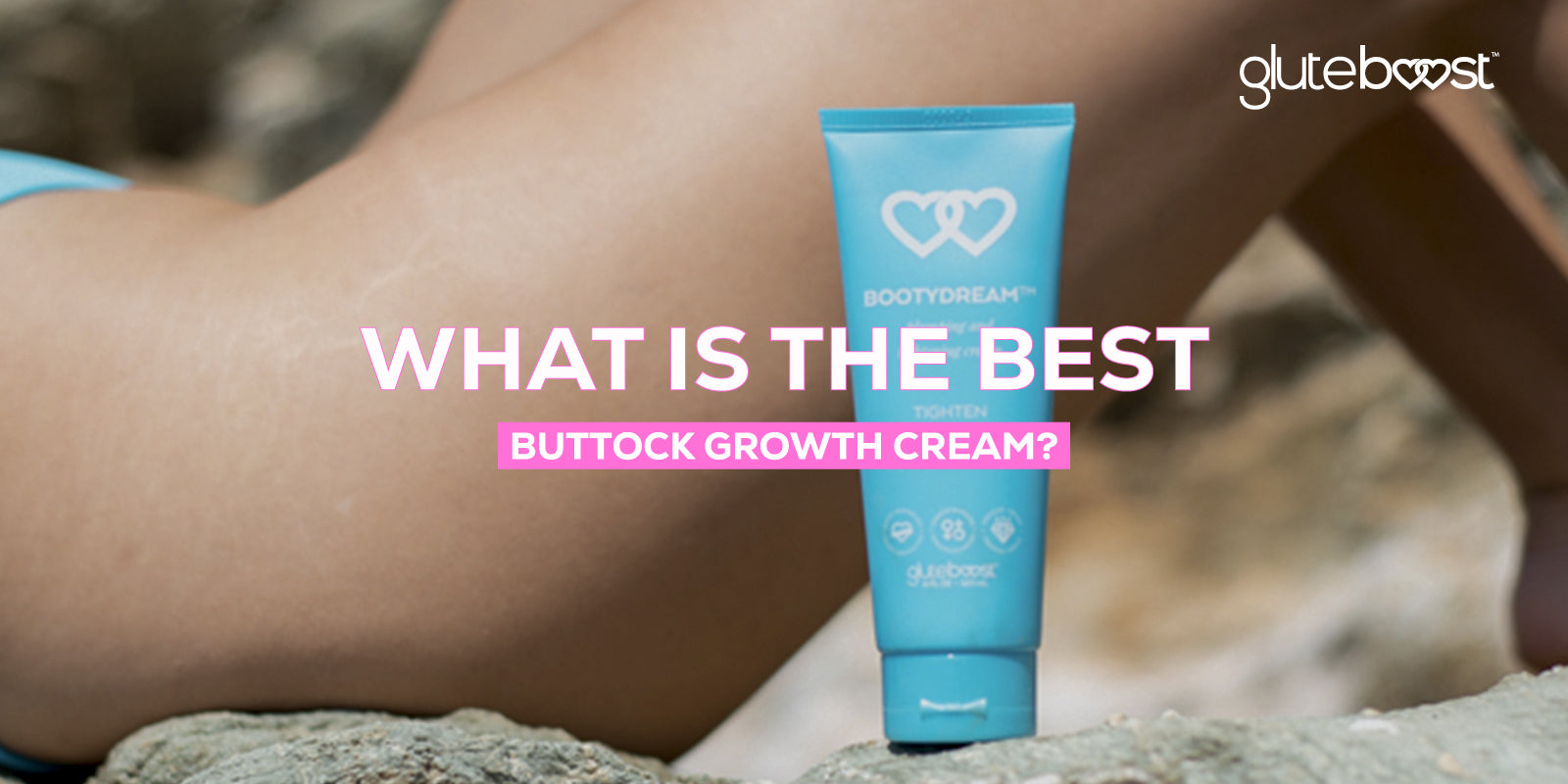 What is the Best Buttock Growth Cream?