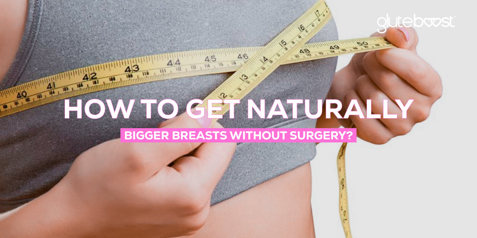 How to Get Naturally Bigger Breasts Without Surgery?