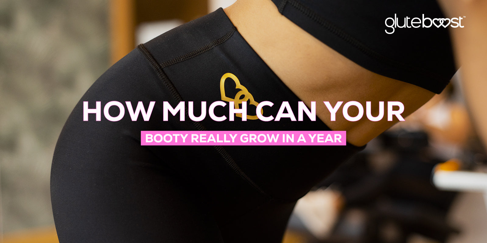 How Much Can Your Booty REALLY Grow in a Year?