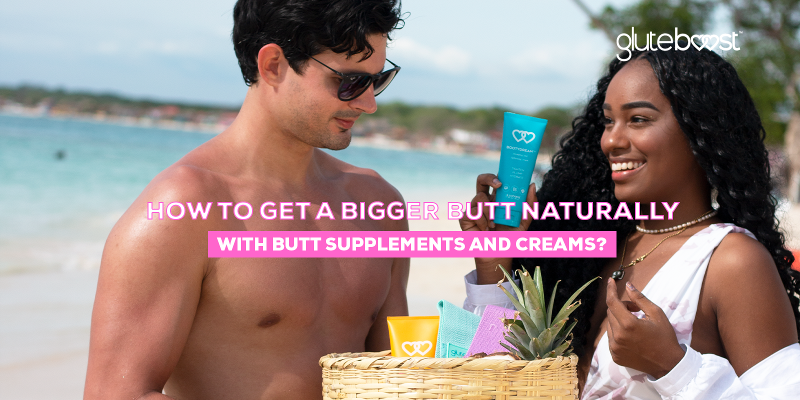 How to Get a Bigger Butt Naturally with Butt Supplements and Creams?