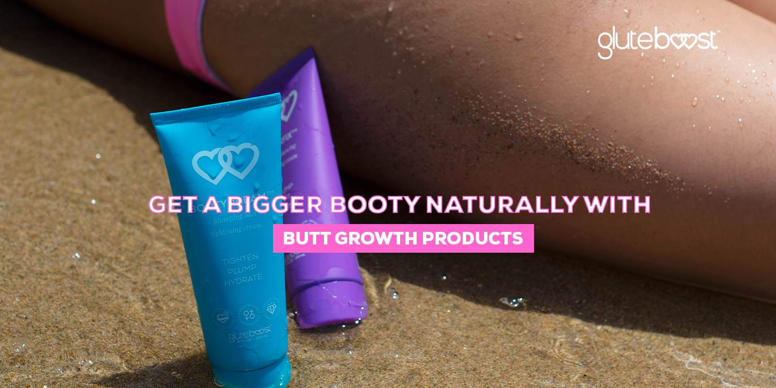 Get a Bigger Booty Naturally with Butt Growth Products