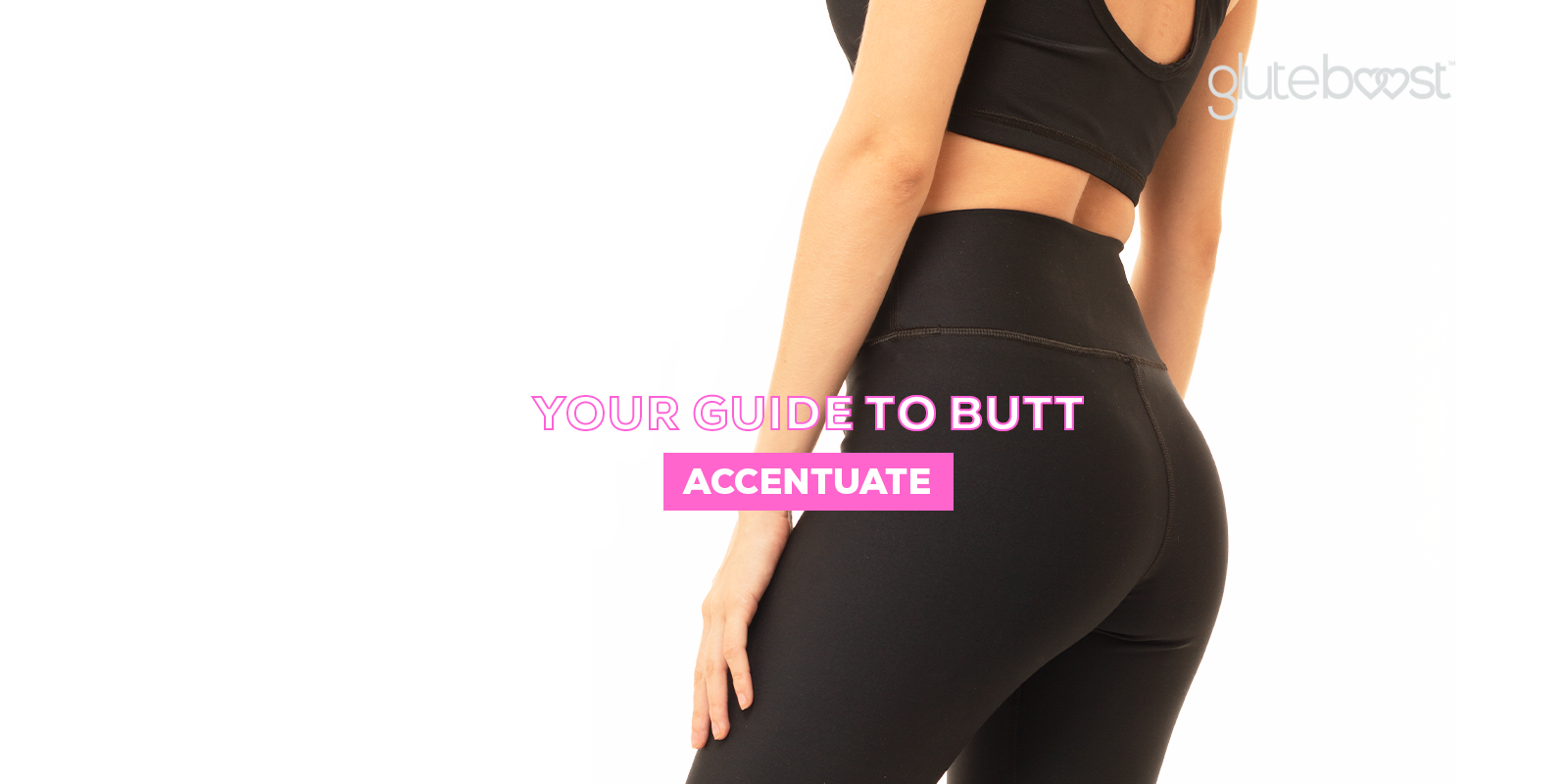 Your Guide to Butt Accentuate